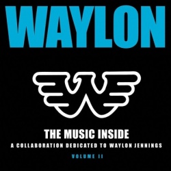 The Music Inside: A Collaboration Dedicated to Waylon Jennings, Volume II